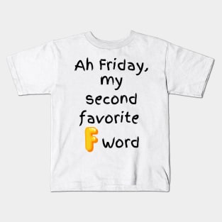 Ah Friday, my second favorite F word. Kids T-Shirt